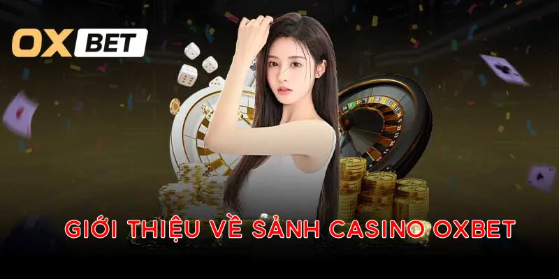 Đôi nét tổng quan về sảnh casino tại Oxbet